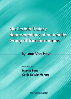 On Certain Unitary Representations of an Infinite Group of Transformations - Thesis by Leon Van Hove by Cecile Dewitt-Morette, Marcus Berg