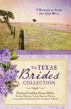 The Texas Brides Collection by Darlene Mindrup, Darlene Franklin, Darlene Franklin, DiAnn Mills