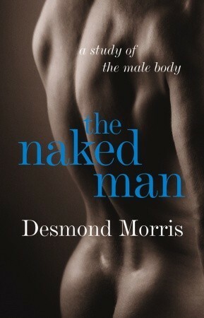 The Naked Man: A Study of the Male Body by Desmond Morris