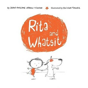 Rita and Whatsit! by Jean-Philippe Arrou-Vignod, Olivier Tallec