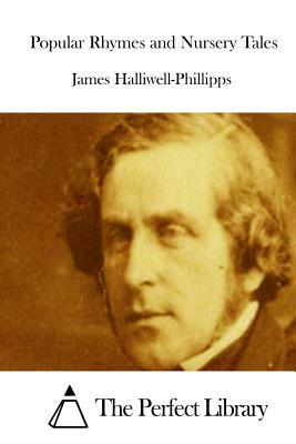 Popular Rhymes and Nursery Tales by J. O. Halliwell-Phillipps