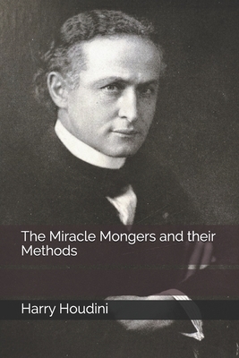 The Miracle Mongers and their Methods by Harry Houdini