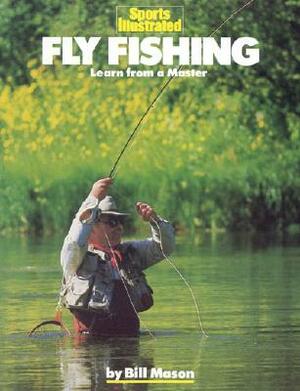 Fly Fishing: Learn from a Master by Bill Mason