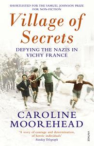 Village of Secrets: Defying the Nazis in Vichy France by Caroline Moorehead