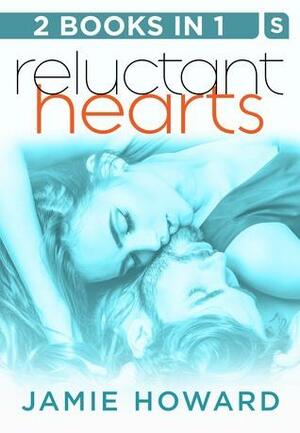 Reluctant Hearts: Until We Break and Until It's Right: Two Novels in One by Jamie Howard