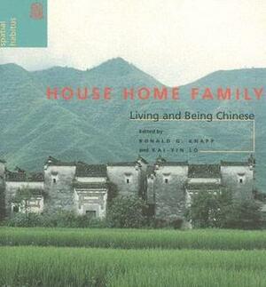 House Home Family: Living and Being Chinese by Ronald G. Knapp