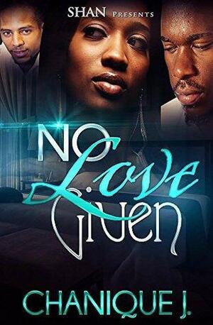 No Love Given by Chanique J.