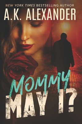 Mommy May I? by A.K. Alexander