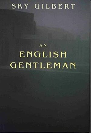An English Gentleman by Sky Gilbert