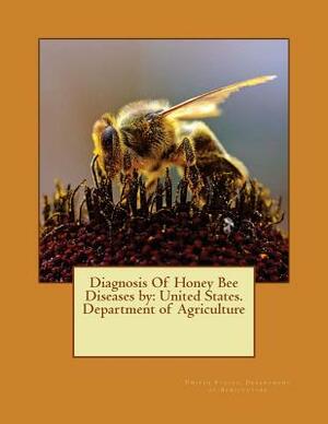 Diagnosis Of Honey Bee Diseases by: United States. Department of Agriculture by United States Department of Agriculture