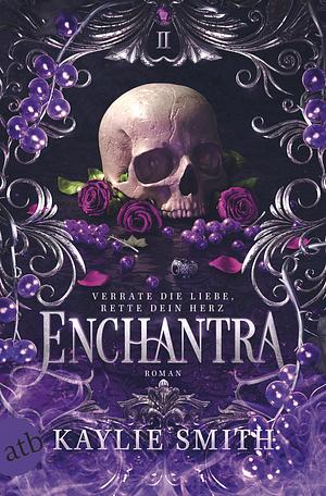 Enchantra – Verrate die Liebe, rette dein Herz by Kaylie Smith