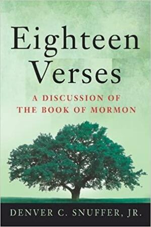 Eighteen Verses: A Discussion of the Book of Mormon by Denver C. Snuffer, Jr.