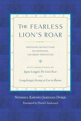 The Fearless Lion's Roar: Profound Instructions on Dzogchen, the Great Perfection by Nyoshul Khenpo