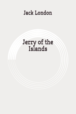 Jerry of the Islands: Original by Jack London