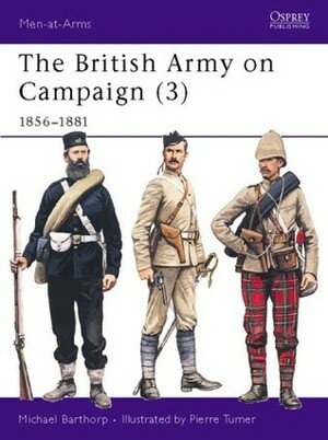 The British Army on Campaign (3): 1856–81 by Michael Barthorp