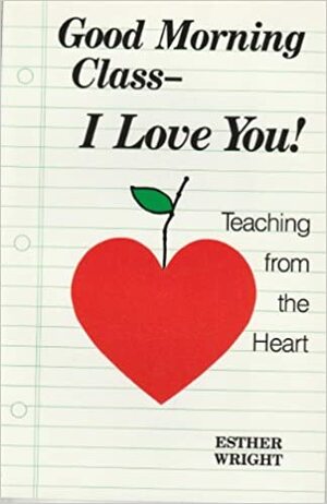 Good Morning Class I Love You by Esther Wright