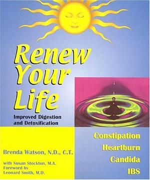 Renew Your Life: Improved Digestion and Detoxification by Brenda Watson, Susan Stockton