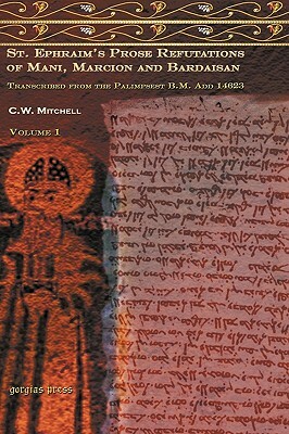 S. Ephraim's Prose Refutations of Mani, Marcion, and Bardaisan by C. Mitchell