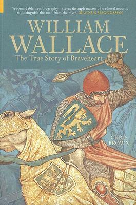 William Wallace: The True Story of Braveheart by Chris Brown