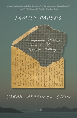 Family Papers: A Sephardic Journey Through the Twentieth Century by Sarah Abrevaya Stein