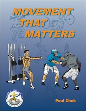 Movement That Matters: A Practical Approach to Developing Optimal Functional Movement Skills by Paul Chek