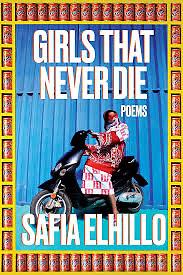Girls That Never Die: Poems by Safia Elhillo