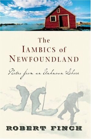 The Iambics of Newfoundland: Notes from an Unknown Shore by Robert Finch