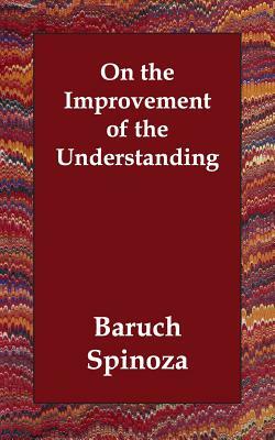 On the Improvement of the Understanding by Benedictus de Spinoza