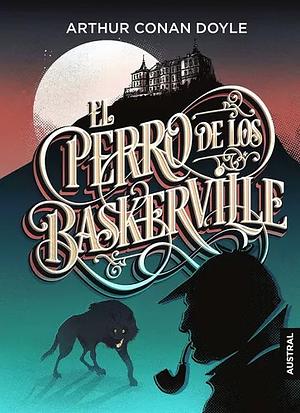 El perro de los Baskerville by Arthur Conan Doyle, Arthur Conan Doyle