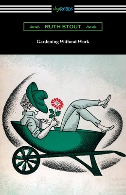 Gardening Without Work by Ruth Stout