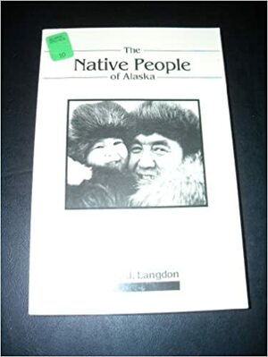 The Native People Of Alaska: Historic Photos From Various Collections, Anchorage Museum Of History And Art by Steve J. Langdon