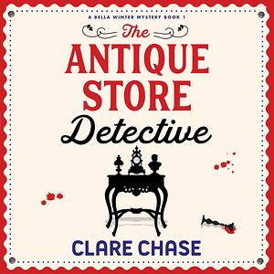 The Antique Store Detective: A completely unputdownable cozy murder mystery by Clare Chase