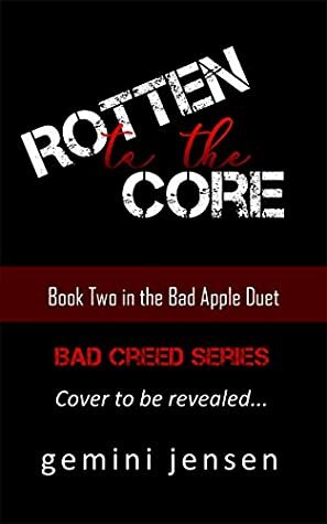 Rotten to the Core: Book Two in the Bad Apple Duet (Bad Creed 2) by Gemini Jensen