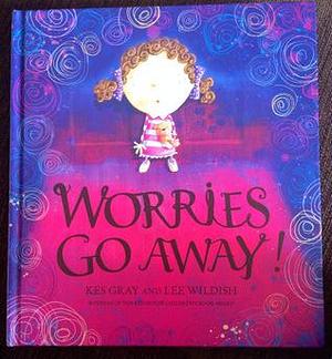 Worries Go Away by Kes Gray, Lee Wildish