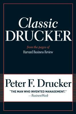 Classic Drucker: From the Pages of Harvard Business Review by Peter F. Drucker
