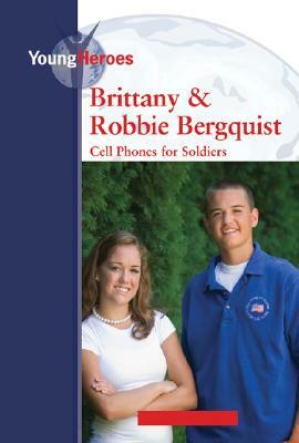 Brittany and Robbie Bergquist: Cell Phones for Soldiers by Leanne K. Currie-McGhee