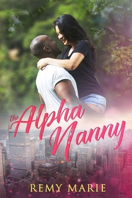 The Alpha Nanny by Remy Marie
