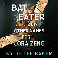 Bat Eater and Other Names for Cora Zeng by Kylie Lee Baker