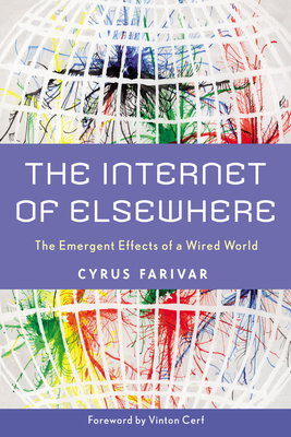 The Internet of Elsewhere: The Emergent Effects of a Wired World by Cyrus Farivar