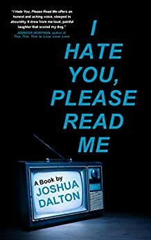 I Hate You, Please Read Me: A Book by Joshua Dalton