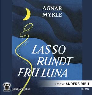 Lasso rundt fru Luna by Agnar Mykle