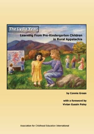 The Lydia Year: Learning from Pre-Kindergarten Children in Rural Appalachia by Association for Childhood Education International Staff, Connie Green