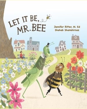 Let it be, Mr. Bee by Jennifer Ritter M. Ed