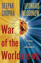 War of the Worldviews: The Struggle Between Science and Spirituality by Deepak Chopra