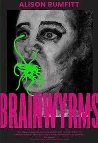 Brainwyrms by Alison Rumfitt