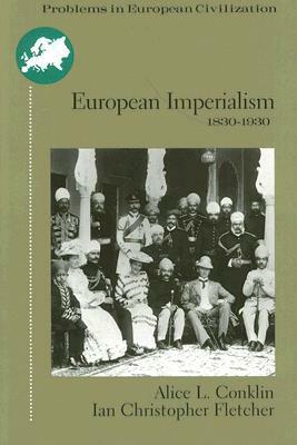 European Imperialism: 1830 to 1930 by Alice L. Conklin
