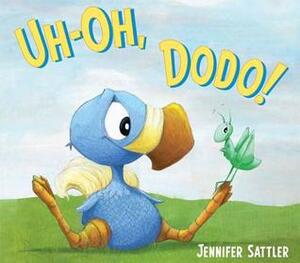 Uh-Oh, Dodo! by Jennifer Sattler