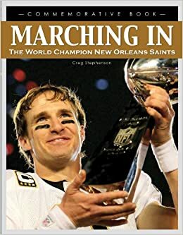 Marching In: The World Champion New Orleans Saints by Creg Stephenson