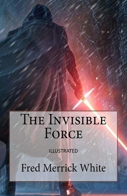 The Invisible Force Illustrated by Fred Merrick White