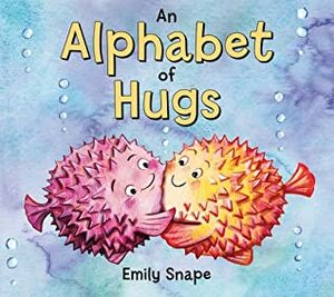 An Alphabet of Hugs by Emily Snape